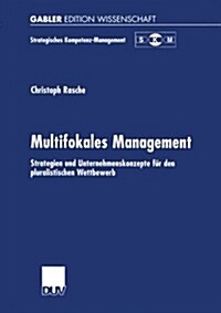Multifokales Management: Strategien Und Unternehmenskonzepte F? Den Pluralistischen Wettbewerb (Paperback, 2002)