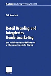 Retail Branding Und Integriertes Handelsmarketing: Eine Verhaltenswissenschaftliche Und Wettbewerbsstrategische Analyse (Paperback, 2002)