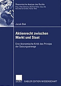 Aktienrecht Zwischen Markt Und Staat: Eine ?onomische Kritik Des Prinzips Der Satzungsstrenge (Paperback, 2003)