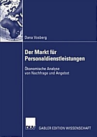 Der Markt F? Personaldienstleistungen: ?onomische Analyse Von Nachfrage Und Angebot (Paperback, 2003)
