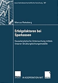 Erfolgsfaktoren Bei Sparkassen: Kausalanalytische Untersuchung Mittels Linearer Strukturgleichungsmodelle (Paperback, 2003)