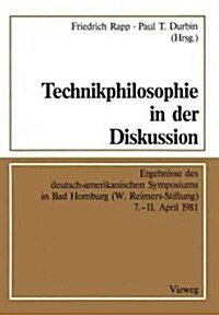 Technikphilosophie in Der Diskussion: Ergebnisse Des Deutsch-Amerikanischen Symposiums in Bad Homburg (W. Reimers-Stiftung) 7.-11. April 1981 (Paperback, 1982)