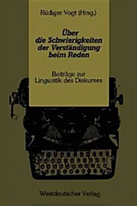 ?er Die Schwierigkeiten Der Verst?digung Beim Reden: Beitr?e Zur Linguistik Des Diskurses (Paperback, 1987)