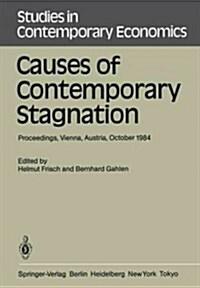 Causes of Contemporary Stagnation: Proceedings of an International Symposium Held at the Institute for Advanced Studies, Vienna, Austria, October 10-1 (Paperback, Softcover Repri)