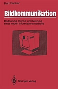 Bildkommunikation: Bedeutung, Technik Und Nutzung Eines Neuen Informationsmediums (Paperback)