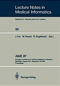 Aime 87: European Conference on Artificial Intelligence in Medicine Marseilles, August 31st - September 3rd 1987 Proceedings (Paperback)