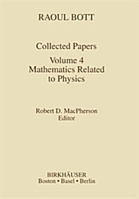 Raoul Bott: Collected Papers: Volume 4: Mathematics Related to Physics (Paperback, Softcover Repri)