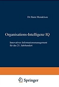 Organisations-Intelligenz IQ: Innovatives Informationsmanagement F? Das 21. Jahrhundert (Paperback, Softcover Repri)