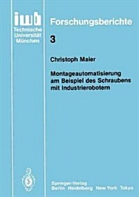 Montageautomatisierung Am Beispiel Des Schraubens Mit Industrierobotern (Paperback)