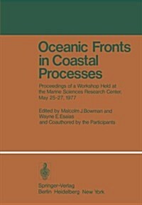 Oceanic Fronts in Coastal Processes: Proceedings of a Workshop Held at the Marine Sciences Research Center, May 25-27, 1977 (Paperback, Softcover Repri)