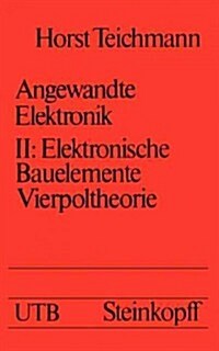 Angewandte Elektronik: Band 2: Elektronische Bauelemente Vierpoltheorie (Paperback)