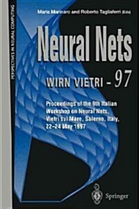 Neural Nets WIRN VIETRI-97 : Proceedings of the 9th Italian Workshop on Neural Nets, Vietri sul Mare, Salerno, Italy, 22-24 May 1997 (Paperback, Softcover reprint of the original 1st ed. 1998)