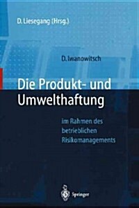 Die Produkt- Und Umwelthaftung: Im Rahmen Des Betrieblichen Risikomanagements (Paperback, Softcover Repri)