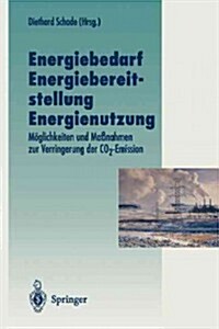 Energiebedarf Energiebereitstellung Energienutzung: M?lichkeiten Und Ma?ahmen Zur Verringerung Der Co2-Emission (Paperback, Softcover Repri)