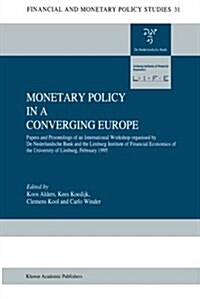 Monetary Policy in a Converging Europe: Papers and Proceedings of an International Workshop Organised by de Nederlandsche Bank and the Limburg Institu (Paperback, Softcover Repri)