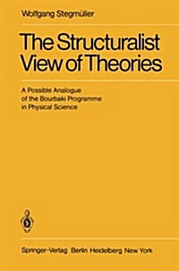 The Structuralist View of Theories: A Possible Analogue of the Bourbaki Programme in Physical Science (Paperback)