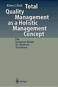 Total Quality Management as a Holistic Management Concept: The European Model for Business Excellence (Paperback, Softcover Repri)