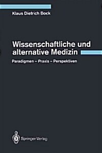 Wissenschaftliche Und Alternative Medizin: Paradigmen -- Praxis -- Perspektiven (Paperback, Softcover Repri)