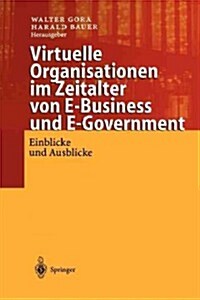 Virtuelle Organisationen Im Zeitalter Von E-Business Und E-Government: Einblicke Und Ausblicke (Paperback, Softcover Repri)