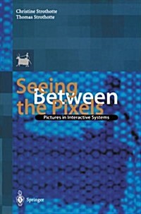 Seeing Between the Pixels: Pictures in Interactive Systems (Paperback, Softcover Repri)