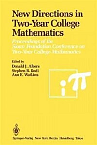 New Directions in Two-Year College Mathematics: Proceedings of the Sloan Foundation Conference on Two-Year College Mathematics, Held July 11-14 at Men (Paperback, Softcover Repri)