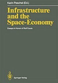 Infrastructure and the Space-Economy: Essays in Honor of Rolf Funck (Paperback, Softcover Repri)