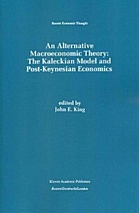 An Alternative Macroeconomic Theory: The Kaleckian Model and Post-Keynesian Economics (Paperback, Softcover Repri)