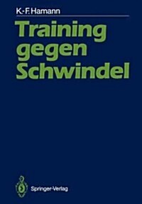 Training Gegen Schwindel: Mechanismen Der Vestibul?en Kompensation Und Ihre Therapeutische Anwendung (Paperback)