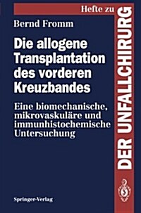 Die Allogene Transplantation Des Vorderen Kreuzbandes: Eine Biomechanische, Mikrovaskul?e Und Immunhistochemische Untersuchung (Paperback)