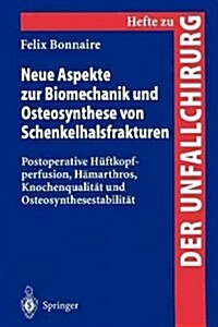 Neue Aspekte Zur Biomechanik Und Osteosynthese Von Schenkelhalsfrakturen: Postoperative H?tkopfperfusion, H?arthros, Knochenqualit? Und Osteosynthe (Paperback)