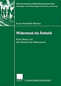 Widerstand ALS 훥thetik: Peter Weiss Und Die 훥thetik Des Widerstands (Paperback, 2003)