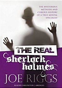 The Real Sherlock Holmes Lib/E: The Mysterious Methods and Curious History of a True Mental Specialist (Audio CD)