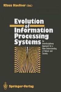 Evolution of Information Processing Systems: An Interdisciplinary Approach for a New Understanding of Nature and Society (Paperback, Softcover Repri)