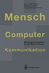 Mensch-Computer-Kommunikation: Benutzergerechte Systeme Auf Dem Weg in Die Praxis (Paperback, Softcover Repri)