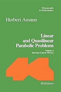 Linear and Quasilinear Parabolic Problems: Volume I: Abstract Linear Theory (Paperback, Softcover Repri)