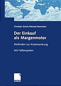 Der Einkauf ALS Margenmotor: Methoden Zur Kostensenkung Mit Fallbeispielen (Paperback, Softcover Repri)