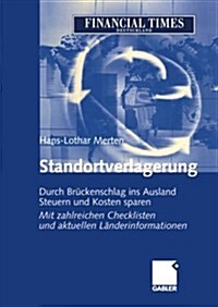 Standortverlagerung: Durch Br?kenschlag Ins Ausland Steuern Und Kosten Sparen Mit Zahlreichen Checklisten Und Aktuellen L?derinformatione (Paperback, Softcover Repri)