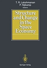 Structure and Change in the Space Economy: Festschrift in Honor of Martin J. Beckmann (Paperback, Softcover Repri)