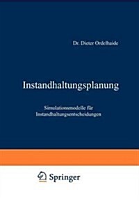 Instandhaltungsplanung: Simulationsmodelle F? Instandhaltungsentscheidungen (Paperback, Softcover Repri)