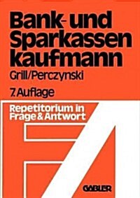 Der Bank- Und Sparkassenkaufmann: Betriebswirtschaftliches Und Rechtliches Repetitorium in Fragen Und Antworten (Paperback, 7, 7. Aufl. 1978)