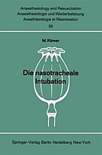 Die Nasotracheale Intubation: Eine Studie ?er Morphologische Voraussetzungen, Indikation, Technik Und Komplikationen an Hand Von 1500 Eigenen, Ausg (Paperback)