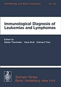 Immunological Diagnosis of Leukemias and Lymphomas: International Symposium of the Institut F? H?atologie, Gsf, October 28-30, 1976 -- Neuherberg/Mu (Paperback)