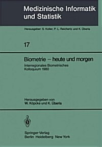 Biometrie -- Heute Und Morgen: Interregionales Biometrisches Kolloquium 1980 Der Deutschen Region Und Region ?terreich -- Schweiz Der Internationale (Paperback)