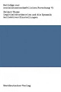 Legitimit?stheorien Und Die Dynamik Kollektiver Einstellungen: Probleme Der Verkn?fung Von Theorie Und Empirie (Paperback, 1981)