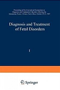 Diagnosis and Treatment of Fetal Disorders: Proceedings of the International Symposium on Diagnosis and Treatment of Disorders Affecting the Intrauter (Paperback, 1968)