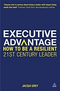 Executive Advantage : Resilient Leadership for 21st-Century Organizations (Paperback)