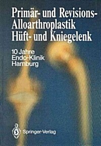 Prim?- Und Revisions-Alloarthroplastik H?t- Und Kniegelenk: 10 Jahre Endo-Klinik Hamburg (Paperback, Softcover Repri)