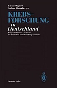 Krebsforschung in Deutschland: Vorgeschichte Und Geschichte Des Deutschen Krebsforschungszentrums (Paperback, Softcover Repri)