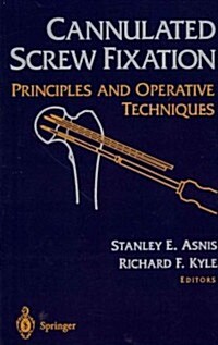 Cannulated Screw Fixation: Principles and Operative Techniques (Paperback, Softcover Repri)