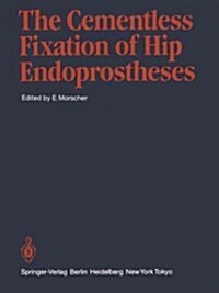 The Cementless Fixation of Hip Endoprostheses (Paperback, Softcover Repri)